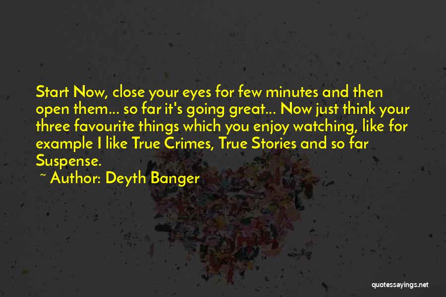 Close Your Eyes And Think Quotes By Deyth Banger