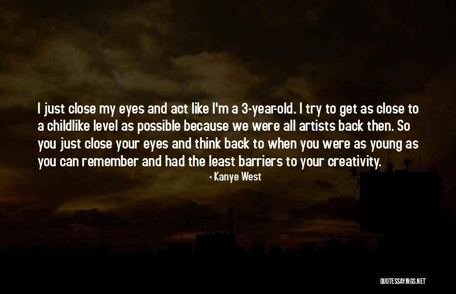 Close Your Eyes And Think Quotes By Kanye West Close Your Eyes And Think Quotes By Kanye West