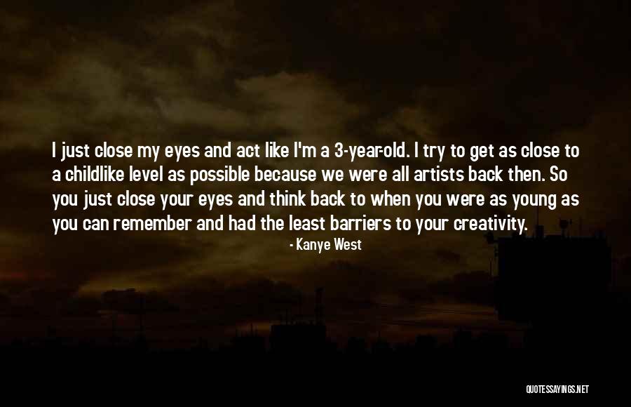 Close Your Eyes And Think Quotes By Kanye West