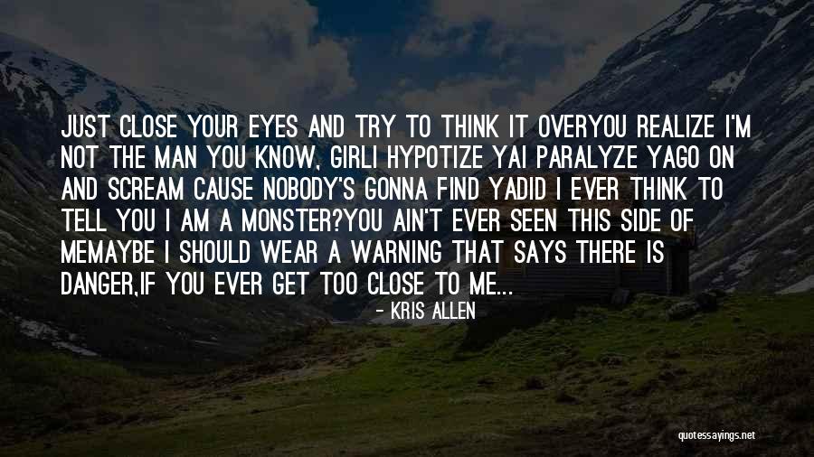 Close Your Eyes And Think Quotes By Kris Allen Close Your Eyes And Think Quotes By Kris Allen