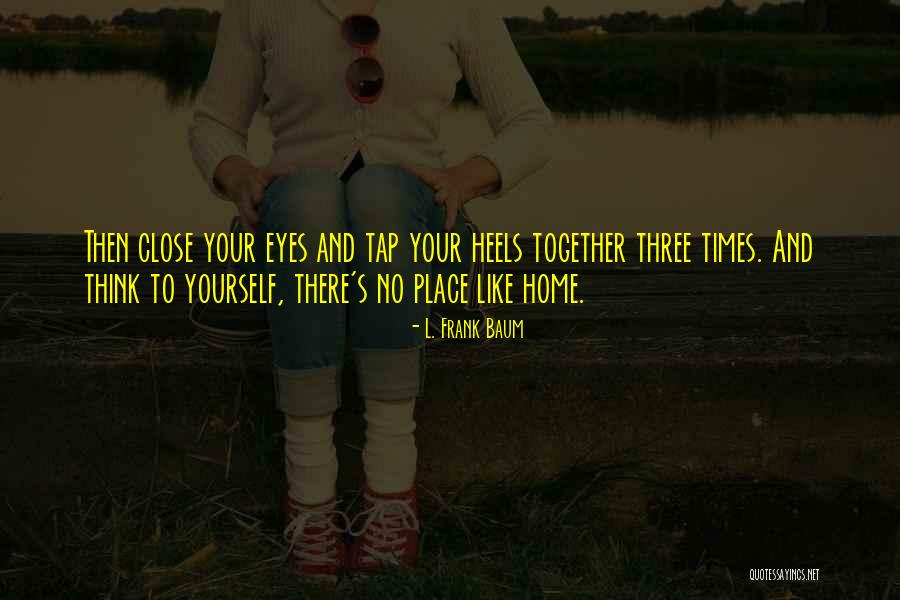 Close Your Eyes And Think Quotes By L. Frank Baum Close Your Eyes And Think Quotes By L. Frank Baum