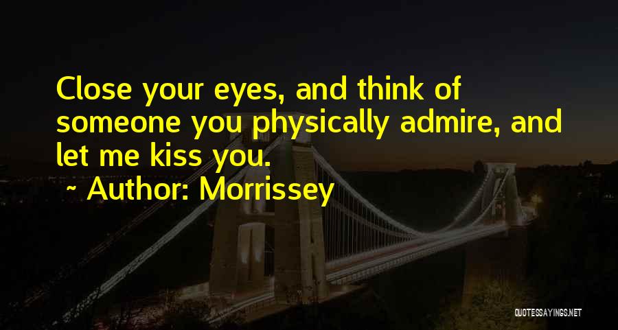 Close Your Eyes And Think Quotes By Morrissey