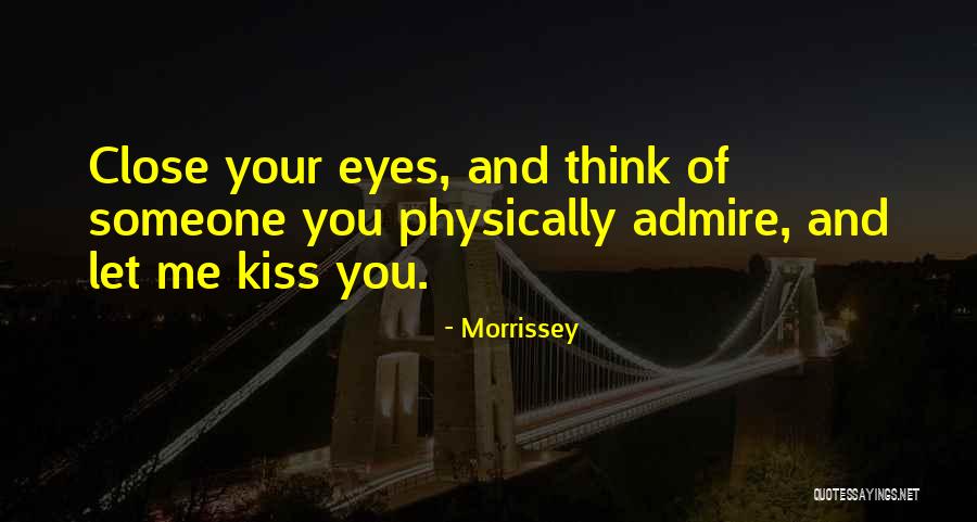 Close Your Eyes And Think Quotes By Morrissey Close Your Eyes And Think Quotes By Morrissey