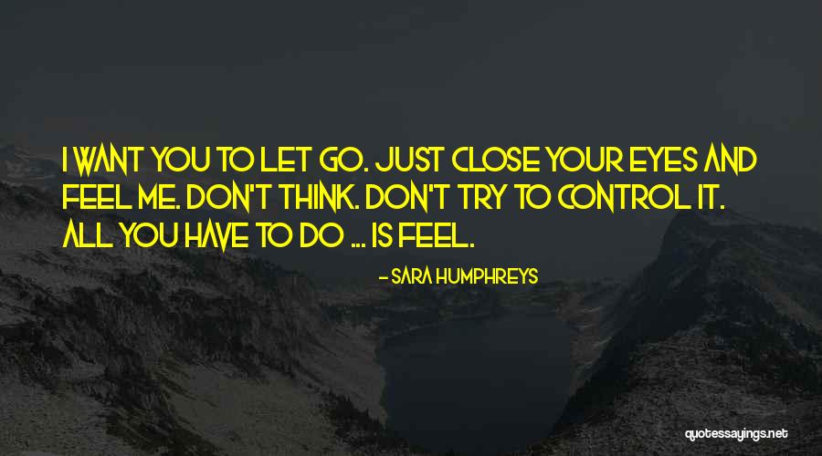 Close Your Eyes And Think Quotes By Sara Humphreys Close Your Eyes And Think Quotes By Sara Humphreys