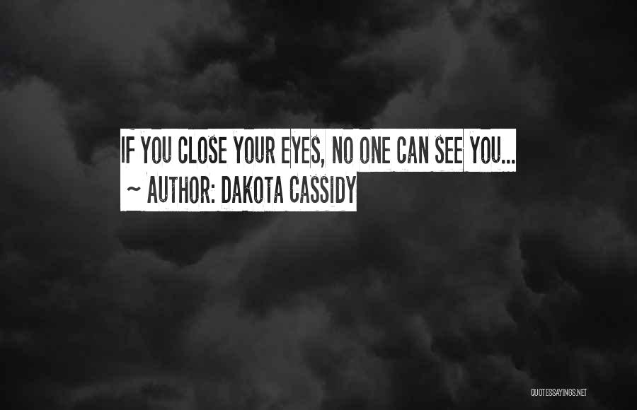 Close Your Eyes Quotes By Dakota Cassidy