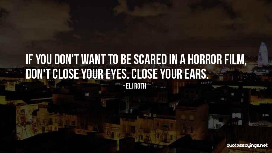 Close Your Eyes Quotes By Eli Roth