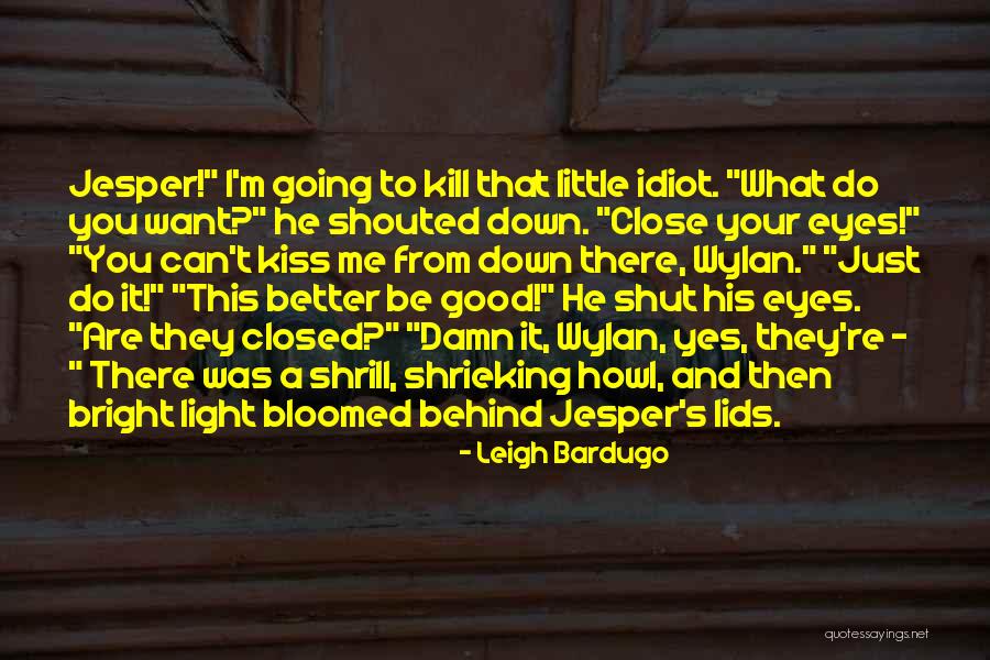 Close Your Eyes Quotes By Leigh Bardugo Close Your Eyes Quotes By Leigh Bardugo
