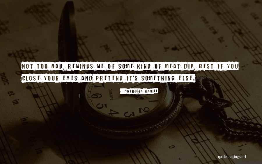 Close Your Eyes Quotes By Patricia Hamill Close Your Eyes Quotes By Patricia Hamill