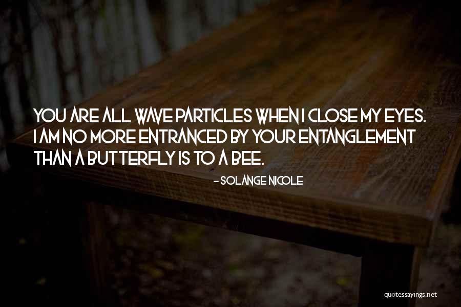 Close Your Eyes Quotes By Solange Nicole Close Your Eyes Quotes By Solange Nicole