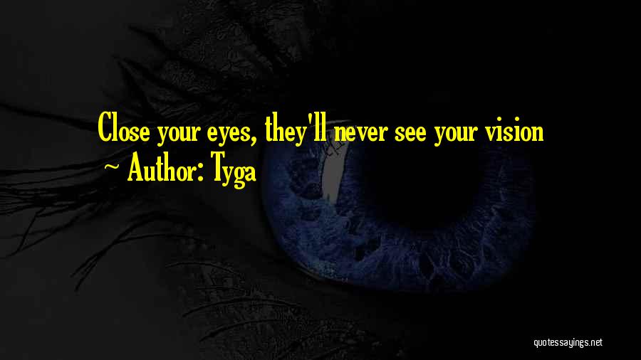 Close Your Eyes Quotes By Tyga