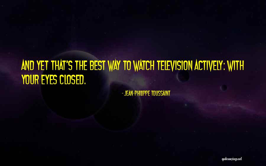 Closed Eyes Quotes By Jean-Philippe Toussaint Closed Eyes Quotes By Jean-Philippe Toussaint