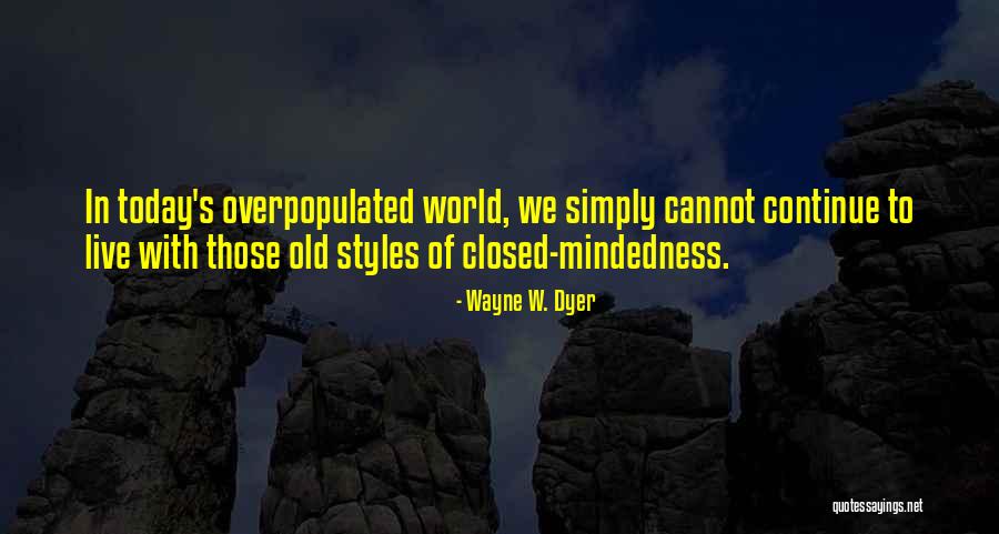 Closed Mindedness Quotes By Wayne W. Dyer Closed Mindedness Quotes By Wayne W. Dyer