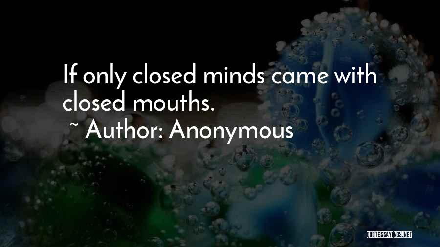 Closed Mouths Quotes By Anonymous