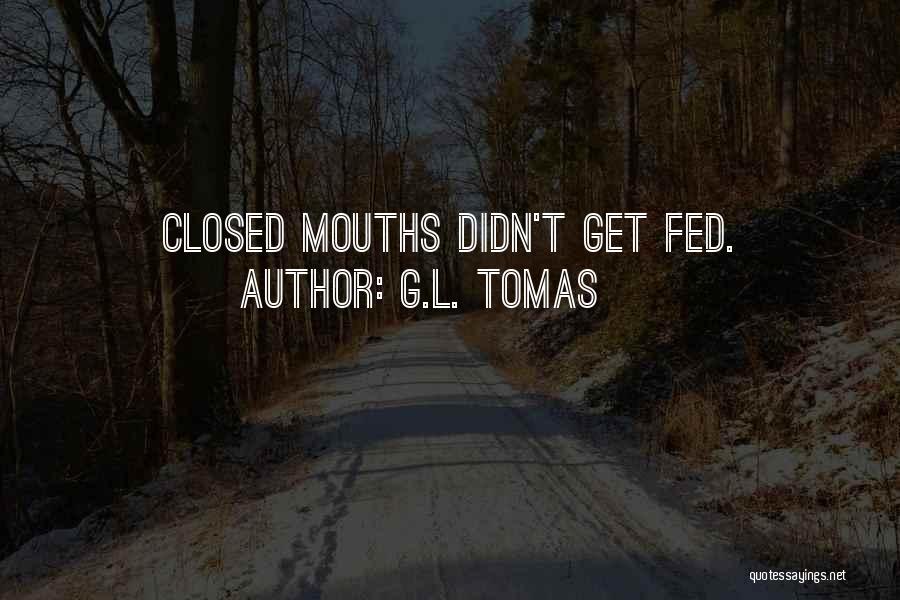 Closed Mouths Quotes By G.L. Tomas