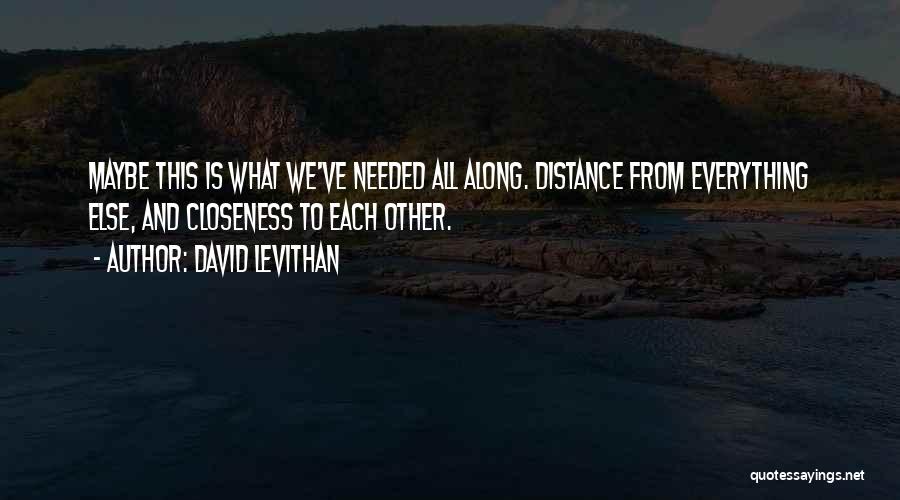 Closeness Distance Quotes By David Levithan