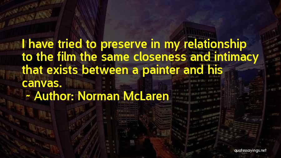 Closeness Quotes By Norman McLaren