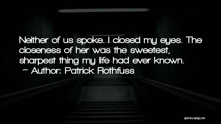 Closeness Quotes By Patrick Rothfuss