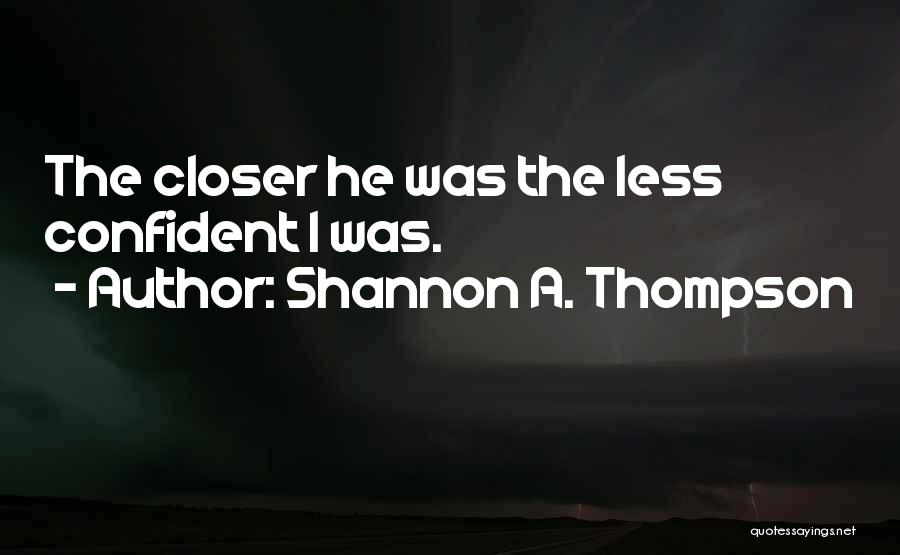 Closeness Quotes By Shannon A. Thompson