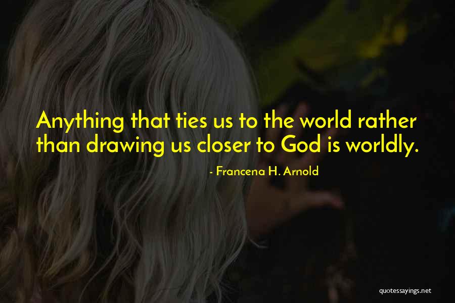 Closer To God Quotes By Francena H. Arnold