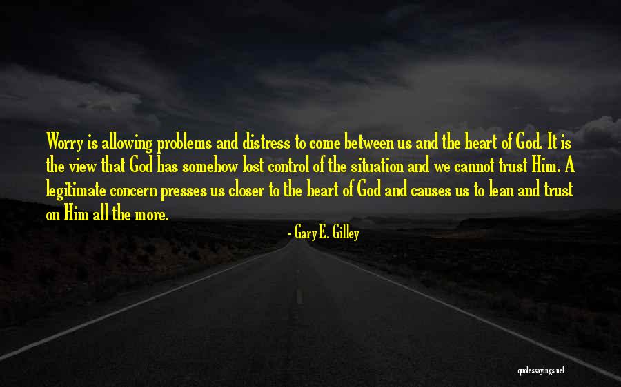 Closer To God Quotes By Gary E. Gilley