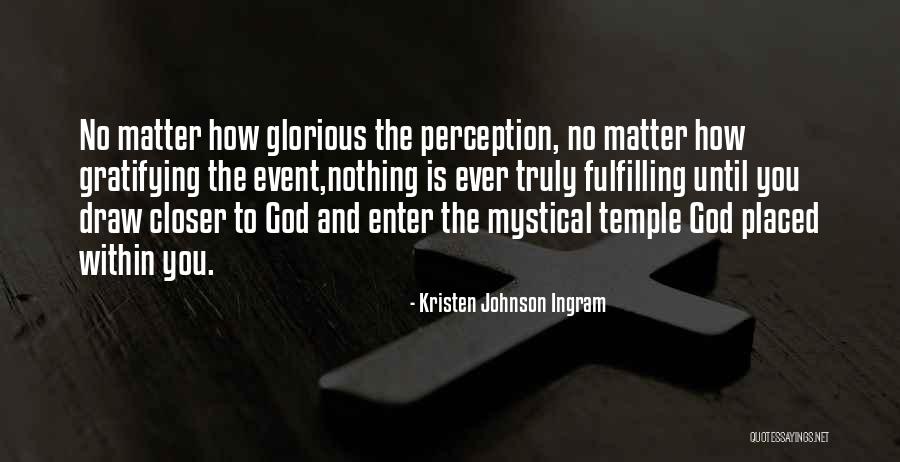 Closer To God Quotes By Kristen Johnson Ingram