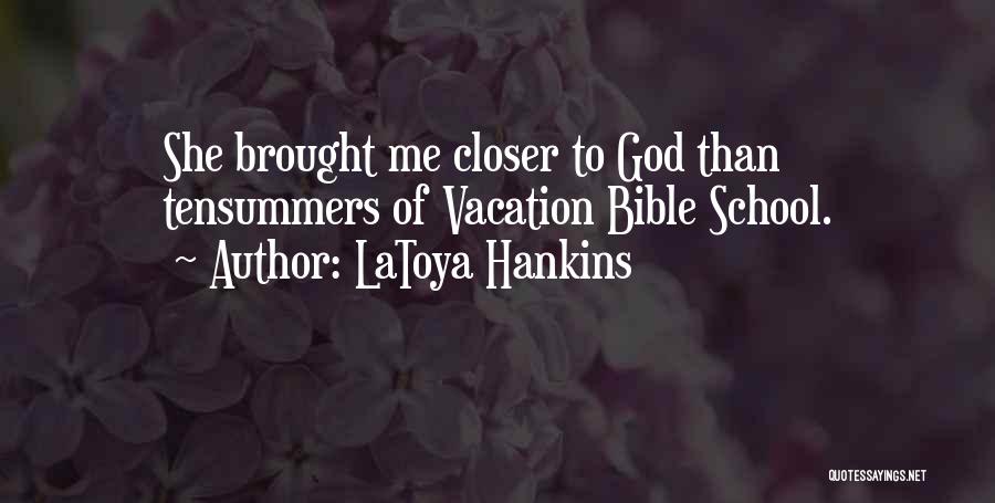 Closer To God Quotes By LaToya Hankins