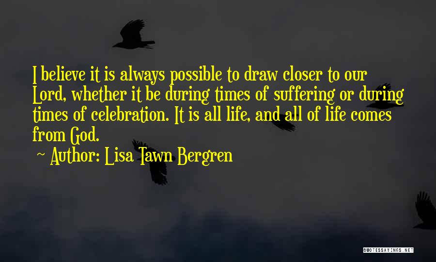 Closer To God Quotes By Lisa Tawn Bergren