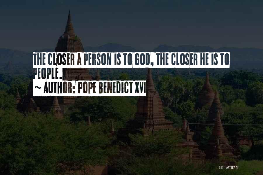 Closer To God Quotes By Pope Benedict XVI
