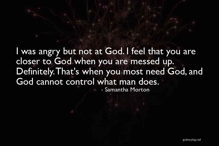 Closer To God Quotes By Samantha Morton Closer To God Quotes By Samantha Morton
