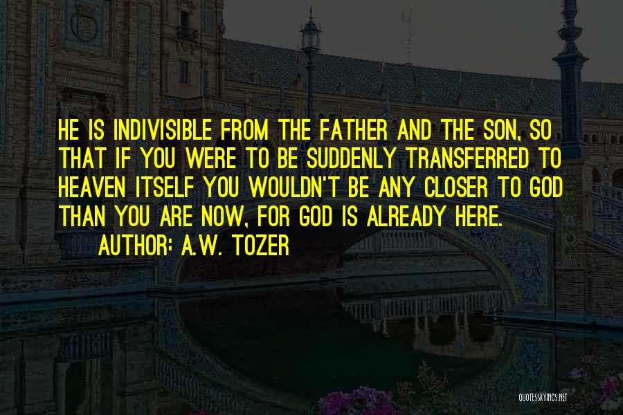 Closer To Heaven Quotes By A.W. Tozer