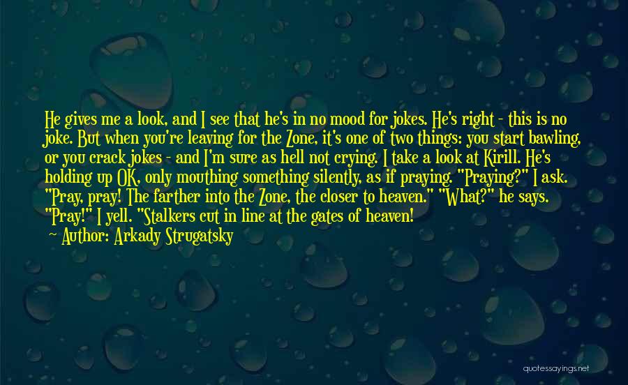 Closer To Heaven Quotes By Arkady Strugatsky