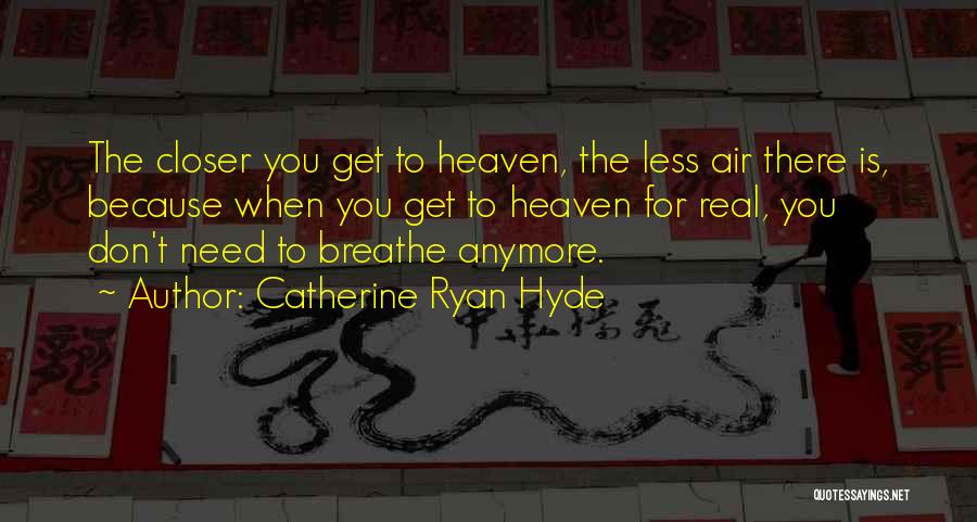 Closer To Heaven Quotes By Catherine Ryan Hyde