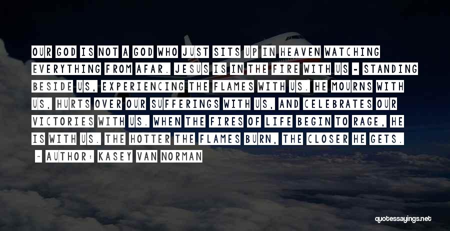 Closer To Heaven Quotes By Kasey Van Norman