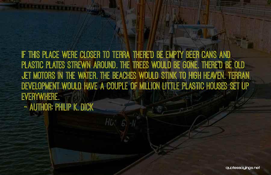 Closer To Heaven Quotes By Philip K. Dick