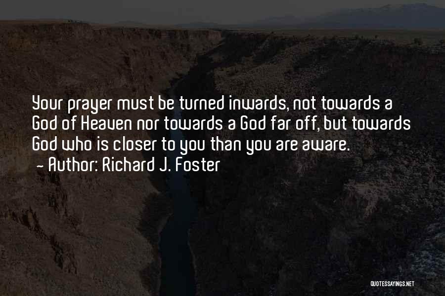 Closer To Heaven Quotes By Richard J. Foster