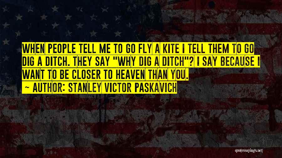 Closer To Heaven Quotes By Stanley Victor Paskavich