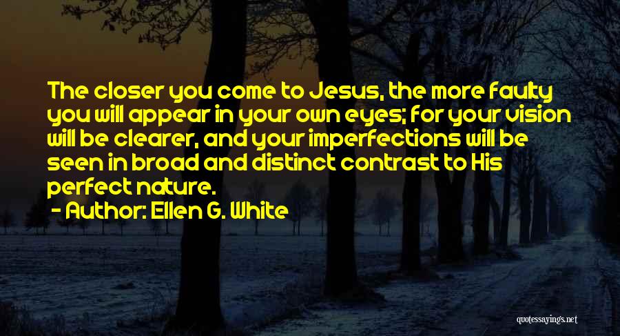 Closer To Jesus Quotes By Ellen G. White