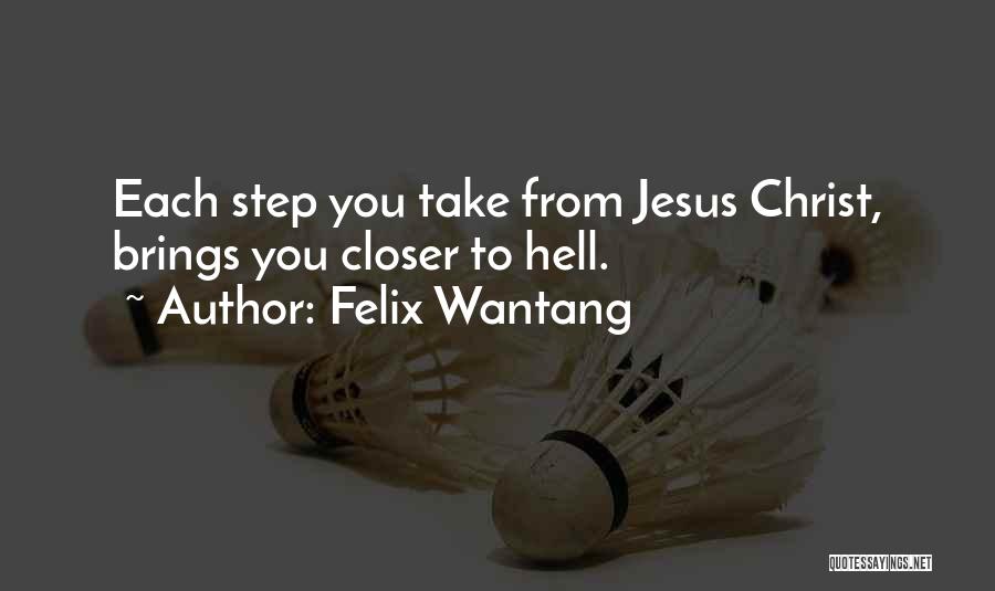 Closer To Jesus Quotes By Felix Wantang