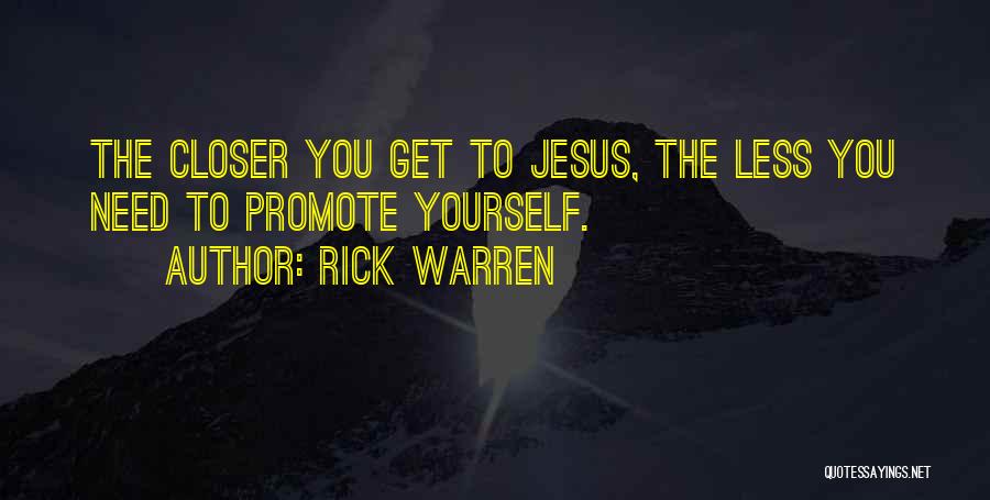 Closer To Jesus Quotes By Rick Warren