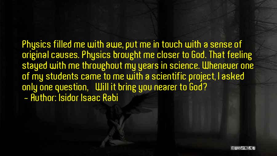 Closer To Me Quotes By Isidor Isaac Rabi