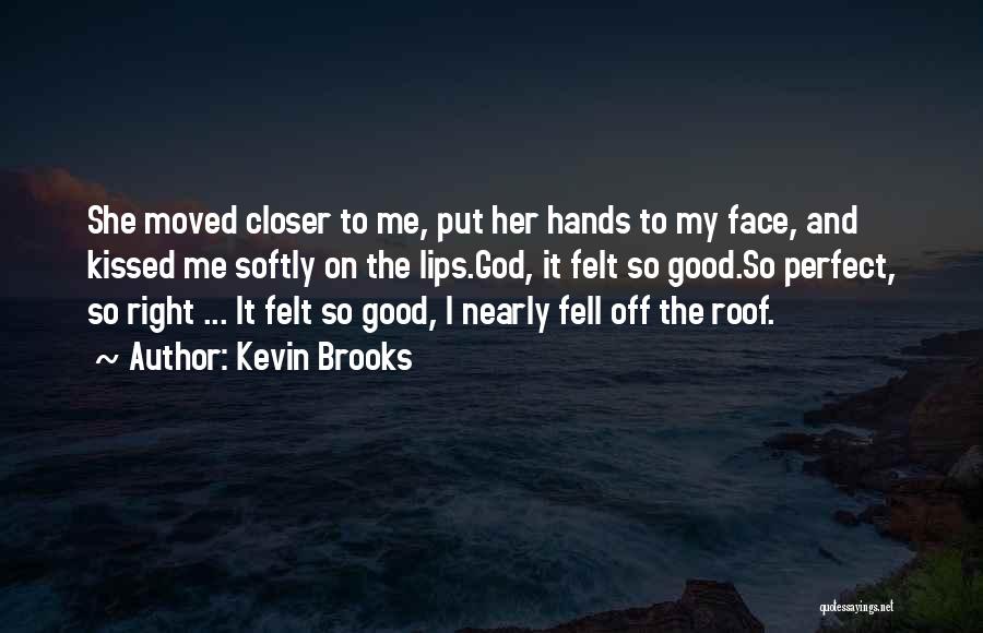 Closer To Me Quotes By Kevin Brooks