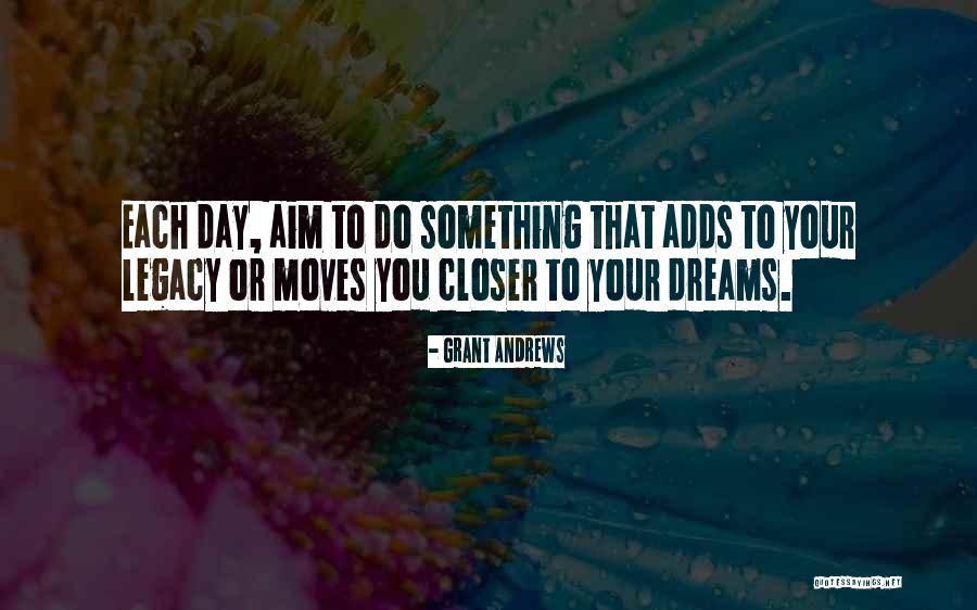 Closer To My Dreams Quotes By Grant Andrews Closer To My Dreams Quotes By Grant Andrews