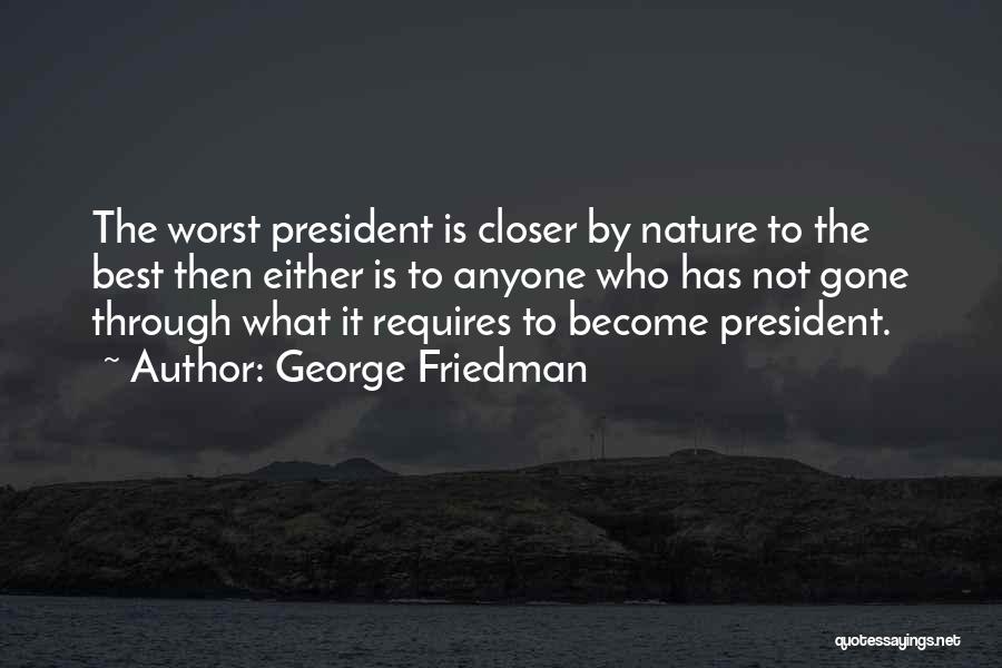 Closer To Nature Quotes By George Friedman