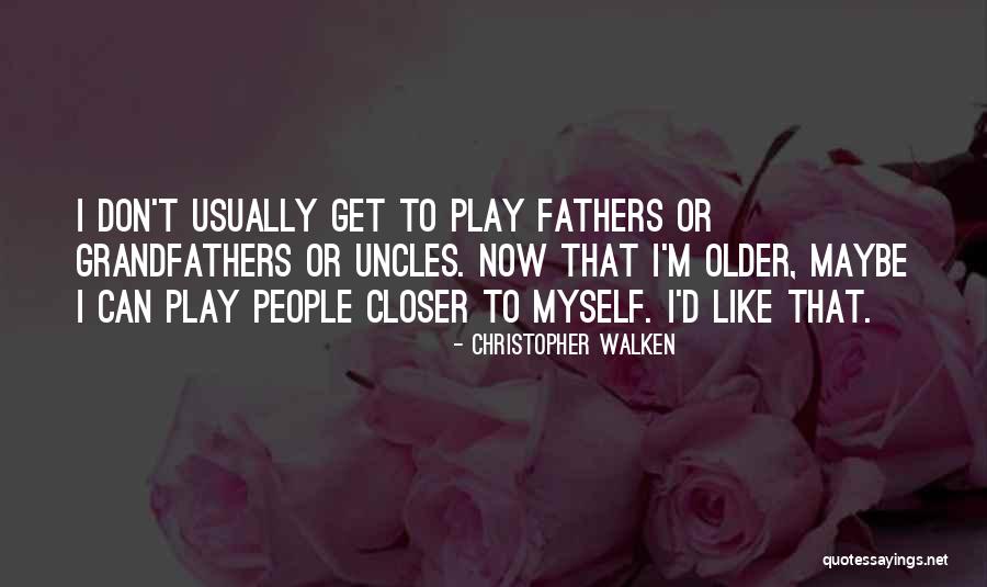 Closer To Quotes By Christopher Walken