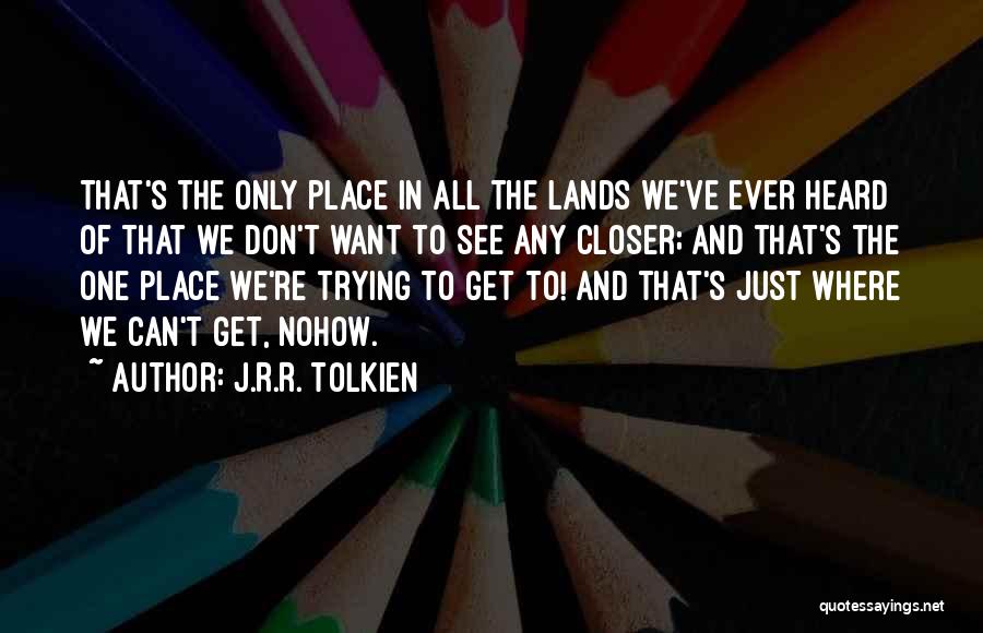Closer To Quotes By J.R.R. Tolkien