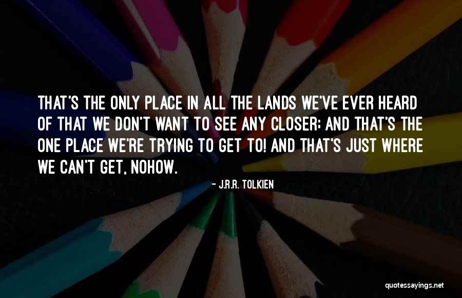 Closer To Quotes By J.R.R. Tolkien