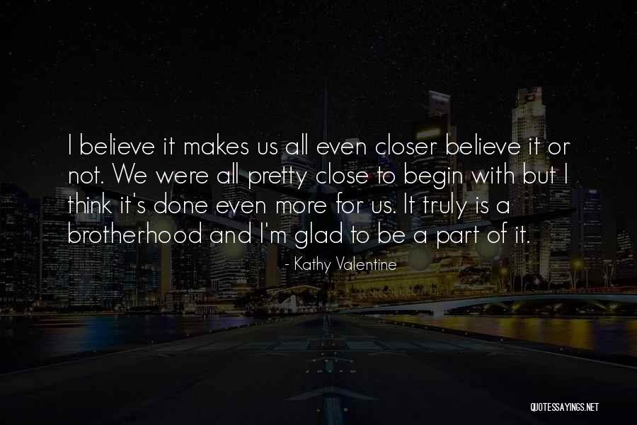 Closer To Quotes By Kathy Valentine