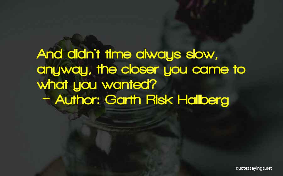 Closer To You Quotes By Garth Risk Hallberg