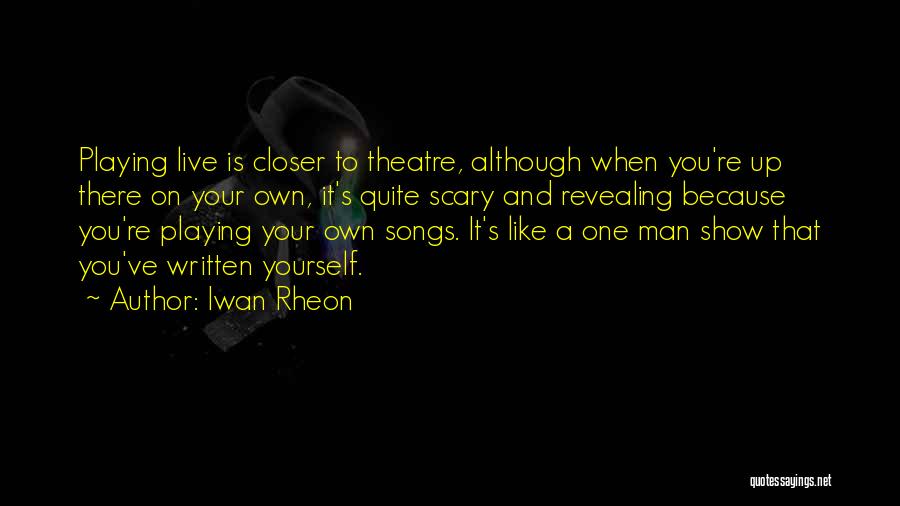 Closer To You Quotes By Iwan Rheon