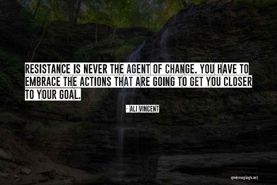 Closer To Your Goal Quotes By Ali Vincent Closer To Your Goal Quotes By Ali Vincent